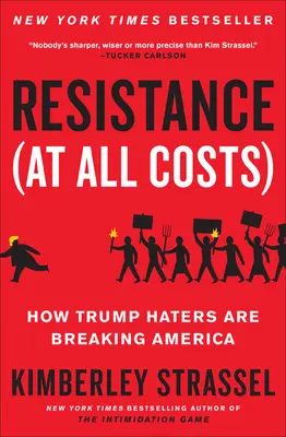 Rezistența (cu orice preț): How Trump Haters Are Breaking America (Cum cei care îl urăsc pe Trump distrug America) - Resistance (at All Costs): How Trump Haters Are Breaking America