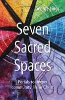 Șapte spații sacre - portaluri către o viață comunitară mai profundă în Hristos - Seven Sacred Spaces - Portals to deeper community life in Christ