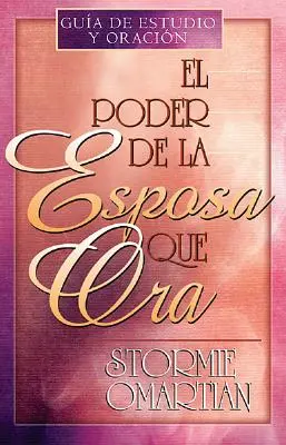 El Poder de la Esposa Que Ora = Puterea unei soții care se roagă - El Poder de la Esposa Que Ora = The Power of a Praying Wife