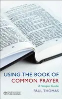 Utilizarea Cărții de rugăciuni comune: Un ghid simplu - Using the Book of Common Prayer: A Simple Guide