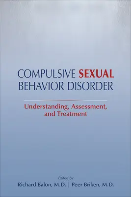 Tulburarea comportamentului sexual compulsiv: Înțelegere, evaluare și tratament - Compulsive Sexual Behavior Disorder: Understanding, Assessment, and Treatment