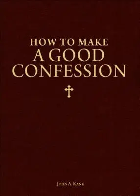 Cum să faci o confesiune bună: Un ghid de buzunar pentru reconcilierea cu Dumnezeu - How to Make a Good Confession: A Pocket Guide to Reconciliation with God