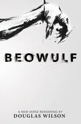 Beowulf: O nouă redare în versuri de Douglas Wilson - Beowulf: A New Verse Rendering by Douglas Wilson