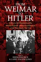 De la Weimar la Hitler: Studies in the Dissolution of the Weimar Republic and the Establishment of the Third Reich, 1932-1934 - From Weimar to Hitler: Studies in the Dissolution of the Weimar Republic and the Establishment of the Third Reich, 1932-1934