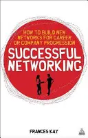 Rețele de succes: Cum să construiți noi rețele pentru progres în carieră și în companie - Successful Networking: How to Build New Networks for Career and Company Progression