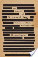 Politica povestirii: Variațiuni pe o temă de Hannah Arendt - The Politics of Storytelling: Variations on a Theme by Hannah Arendt