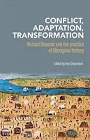 Conflict, adaptare, transformare: Richard Broome și practica istoriei aborigenilor - Conflict, Adaptation, Transformation: Richard Broome and the Practice of Aboriginal History