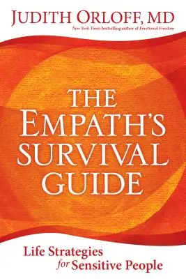 Ghidul de supraviețuire al empaticului: Strategii de viață pentru persoanele sensibile - The Empath's Survival Guide: Life Strategies for Sensitive People