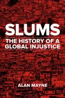 Slums: Istoria unei nedreptăți globale - Slums: The History of a Global Injustice