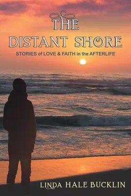 Țărmul îndepărtat: Povești de dragoste și credință în viața de apoi - The Distant Shore: Stories of Love and Faith in the Afterlife