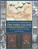 Saloanele de la Paris 1895-1914: Vol VI--Textile și articole din piele - Paris Salons 1895-1914: Vol VI--Textiles and Leatherware