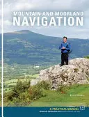 Mountain and Moorland Navigation - A Practical Manual: Cunoștințe esențiale pentru găsirea drumului pe uscat - Mountain and Moorland Navigation - A Practical Manual: Essential Knowledge for Finding Your Way on Land