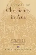 O istorie a creștinismului în Asia: Volumul I: De la începuturi până la 1500 - A History of Christianity in Asia: Volume I: Beginnings to 1500