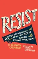 Rezist: 35 de profiluri ale unor oameni obișnuiți care s-au ridicat împotriva tiraniei și nedreptății - Resist: 35 Profiles of Ordinary People Who Rose Up Against Tyranny and Injustice