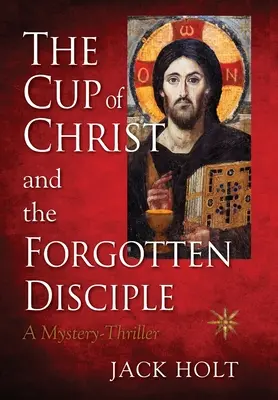 CUPA lui HRISTOS și DISCIPOLUL UITAT - THE CUP of CHRIST and the FORGOTTEN DISCIPLE