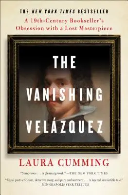 The Vanishing Velzquez: Obsesia unui librar din secolul al XIX-lea pentru o capodoperă pierdută - The Vanishing Velzquez: A 19th Century Bookseller's Obsession with a Lost Masterpiece