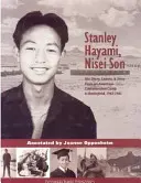 Stanley Hayami, fiul Nisei: Jurnalul, scrisorile și povestea sa de la un lagăr de concentrare american la câmpul de luptă, 1942-1945 - Stanley Hayami, Nisei Son: His Diary, Letters, and Story from an American Concentration Camp to Battlefield, 1942-1945