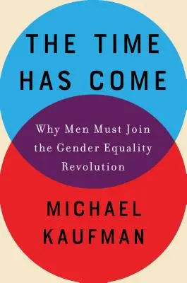 A venit timpul: De ce bărbații trebuie să se alăture revoluției egalității de gen - The Time Has Come: Why Men Must Join the Gender Equality Revolution