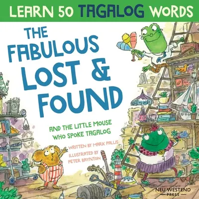 Fabulosul Lost & Found și șoricelul care vorbea tagalog: Râdeți în timp ce învățați 50 de cuvinte în tagalog cu acest joc amuzant și emoționant, bilingv engleză ta - The Fabulous Lost & Found and the little mouse who spoke Tagalog: Laugh as you learn 50 Tagalog words with this fun, heartwarming bilingual English Ta