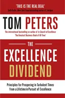 Excellence Dividend - Principles for Prospering in Turbulent Times from a Lifetime in Pursuit of Excellence