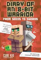 Jurnalul unui războinic 8-Bit: De la semințe la săbii, 2: O aventură Minecraft neoficială - Diary of an 8-Bit Warrior: From Seeds to Swords, 2: An Unofficial Minecraft Adventure