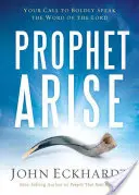 Profetule, ridică-te: Chemarea ta de a rosti cu îndrăzneală Cuvântul Domnului - Prophet, Arise: Your Call to Boldly Speak the Word of the Lord
