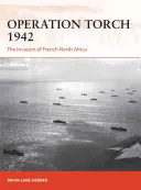 Operațiunea Torch 1942: Invazia Africii de Nord franceze - Operation Torch 1942: The Invasion of French North Africa