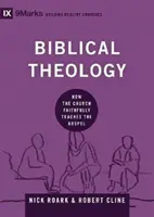 Teologie biblică: Cum învață Biserica Evanghelia cu credincioșie - Biblical Theology: How the Church Faithfully Teaches the Gospel