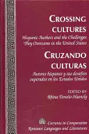 Crossing Cultures- Cruzando Culturas: Hispanic Authors and the Challenges They Overcame in the United States- Autores Hispanos Y Sus Desafos Superado