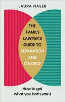 The Family Lawyer's Guide to Separation and Divorce: Cum să obțineți ceea ce vă doriți amândoi - The Family Lawyer's Guide to Separation and Divorce: How to Get What You Both Want