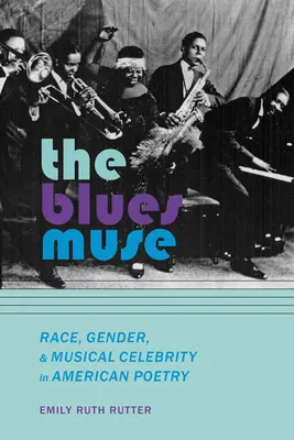 The Blues Muse: Rasă, gen și celebritate muzicală în poezia americană - The Blues Muse: Race, Gender, and Musical Celebrity in American Poetry