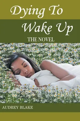 Dying to Wake Up: Romanul - Dying to Wake Up: The Novel