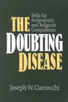 Boala îndoielii: Ajutor pentru scrupulozitate și compulsii religioase - The Doubting Disease: Help for Scrupulosity and Religious Compulsions