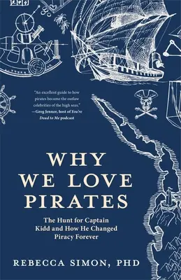 De ce ne plac pirații: The Hunt for Captain Kidd and How He Changed Piracy Forever (Maritime History and Piracy, Globalization, Caribbean His - Why We Love Pirates: The Hunt for Captain Kidd and How He Changed Piracy Forever (Maritime History and Piracy, Globalization, Caribbean His