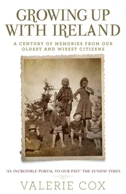 Growing Up with Ireland: Un secol de amintiri de la cei mai bătrâni și mai înțelepți cetățeni ai noștri - Growing Up with Ireland: A Century of Memories from Our Oldest and Wisest Citizens