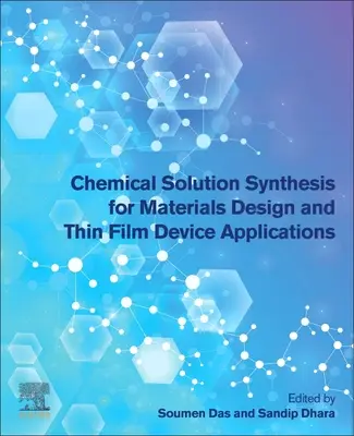 Sinteza chimică a soluțiilor pentru proiectarea materialelor și aplicațiile dispozitivelor cu straturi subțiri - Chemical Solution Synthesis for Materials Design and Thin Film Device Applications