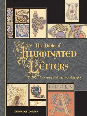 The Bible of Illuminated Letters: A Treasury of Decorative Calligraphy (Un tezaur de caligrafie decorativă) - The Bible of Illuminated Letters: A Treasury of Decorative Calligraphy