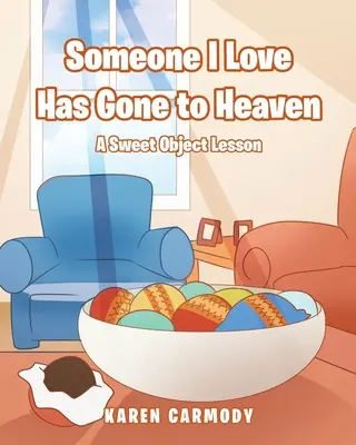 Cineva pe care îl iubesc a plecat în Rai: O lecție de obiect dulce - Someone I Love Has Gone to Heaven: A Sweet Object Lesson