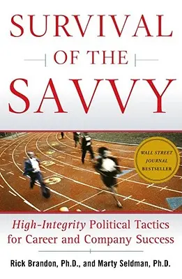 Supraviețuirea înțelepților: Tactici politice de înaltă integritate pentru succesul carierei și al companiei - Survival of the Savvy: High-Integrity Political Tactics for Career and Company Success