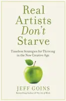 Real Artists Don't Starve: Strategii atemporale pentru a prospera în noua eră creativă - Real Artists Don't Starve: Timeless Strategies for Thriving in the New Creative Age