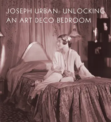 Joseph Urban: Descoperirea unui dormitor Art Deco - Joseph Urban: Unlocking an Art Deco Bedroom