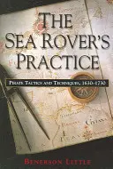 The Sea Rover's Practice: Tactici și tehnici piraterești, 1630-1730 - The Sea Rover's Practice: Pirate Tactics and Techniques, 1630-1730