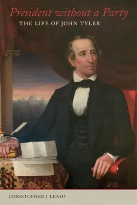 Președinte fără partid: Viața lui John Tyler - President Without a Party: The Life of John Tyler