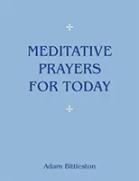 Rugăciuni meditative pentru astăzi - Meditative Prayers for Today