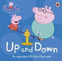 Peppa Pig: Sus și jos - O carte cu opusuri care se ridică cu clapele - Peppa Pig: Up and Down - An Opposites Lift-the-Flap Book