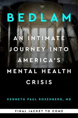 Bedlam: O călătorie intimă în criza sănătății mintale din America - Bedlam: An Intimate Journey Into America's Mental Health Crisis