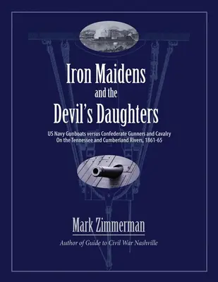 Iron Maidens and the Devil's Daughters: Canonierele marinei americane împotriva tunarilor și cavaleriei confederate pe râurile Tennessee și Cumberland, 1861-65 - Iron Maidens and the Devil's Daughters: US Navy Gunboats versus Confederate Gunners and Cavalry on the Tennessee and Cumberland Rivers, 1861-65