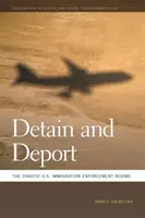 Detain and Deport: The Chaotic U.S. Immigration Enforcement Regime (Regimul haotic de aplicare a legii imigrației în SUA) - Detain and Deport: The Chaotic U.S. Immigration Enforcement Regime