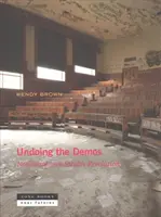 Undoing the Demos: Revoluția pe furiș a neoliberalismului - Undoing the Demos: Neoliberalism's Stealth Revolution