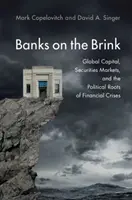 Bănci pe marginea prăpastiei: Capitalul global, piețele de valori mobiliare și rădăcinile politice ale crizelor financiare - Banks on the Brink: Global Capital, Securities Markets, and the Political Roots of Financial Crises